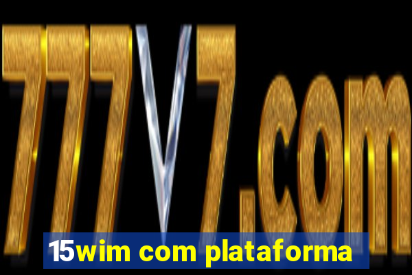 15wim com plataforma